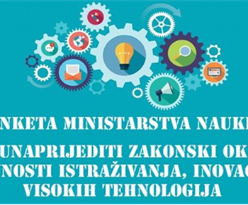 Ministarstvo nauke objavilo na Portalu eUprave ANKETU: Kako biste unaprijedili zakonski okvir za aktivnosti istraživanja, inovacija, visokih tehnologija i usluga baziranih na znanju?